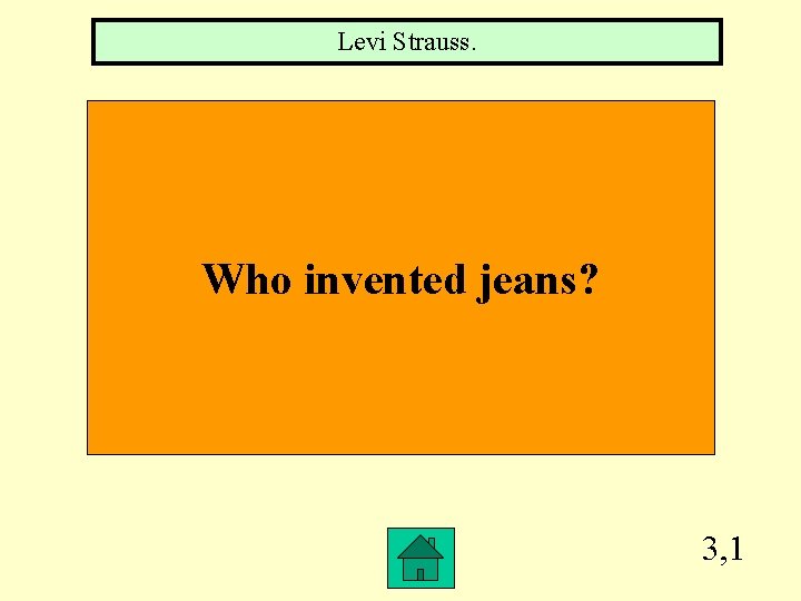 Levi Strauss. Who invented jeans? 3, 1 