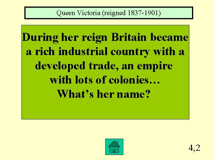 Queen Victoria (reigned 1837 -1901) During her reign Britain became a rich industrial country