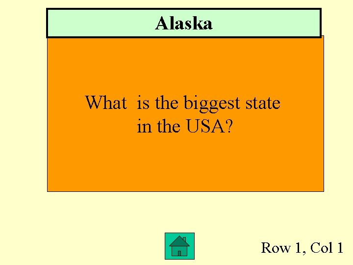 Alaska What is the biggest state in the USA? Row 1, Col 1 