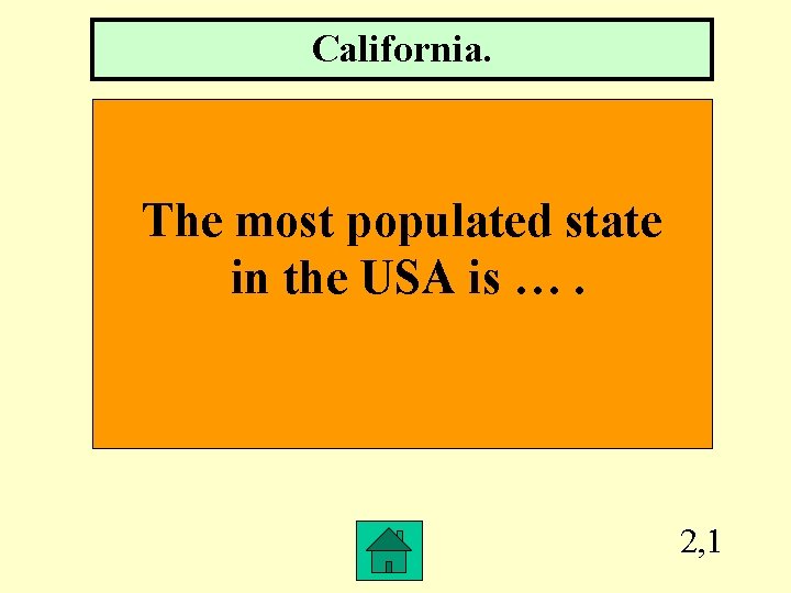 California. The most populated state in the USA is …. 2, 1 