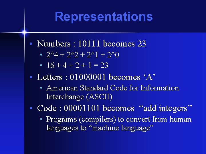 Representations • Numbers : 10111 becomes 23 • 2^4 + 2^2 + 2^1 + Representations • Numbers : 10111 becomes 23 • 2^4 + 2^2 + 2^1 +