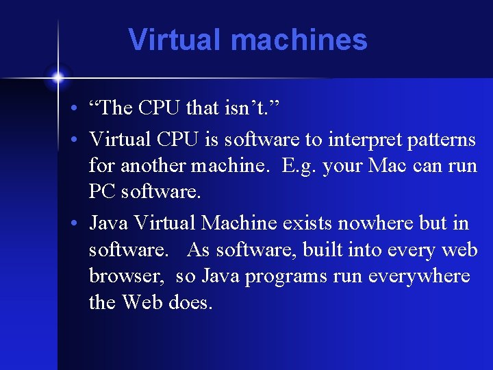 Virtual machines • “The CPU that isn’t. ” • Virtual CPU is software to Virtual machines • “The CPU that isn’t. ” • Virtual CPU is software to