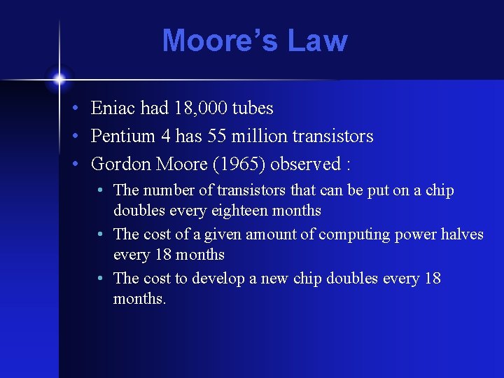 Moore’s Law • Eniac had 18, 000 tubes • Pentium 4 has 55 million Moore’s Law • Eniac had 18, 000 tubes • Pentium 4 has 55 million