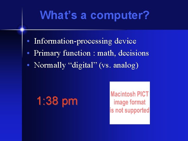 What’s a computer? • Information-processing device • Primary function : math, decisions • Normally What’s a computer? • Information-processing device • Primary function : math, decisions • Normally