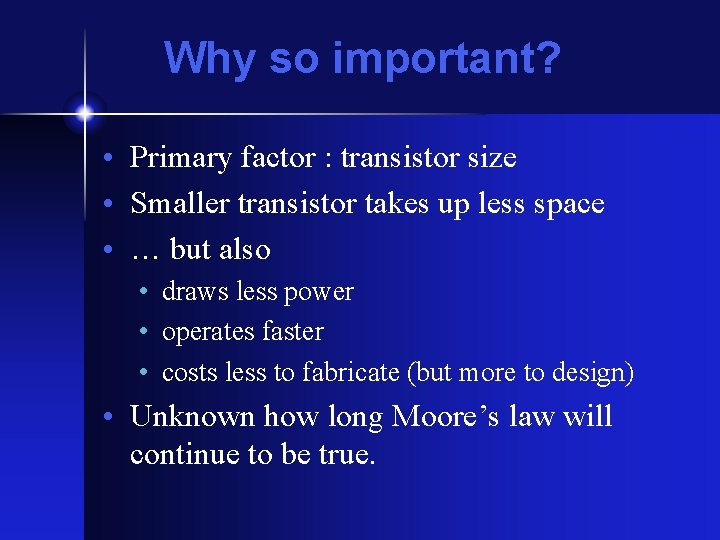 Why so important? • Primary factor : transistor size • Smaller transistor takes up Why so important? • Primary factor : transistor size • Smaller transistor takes up