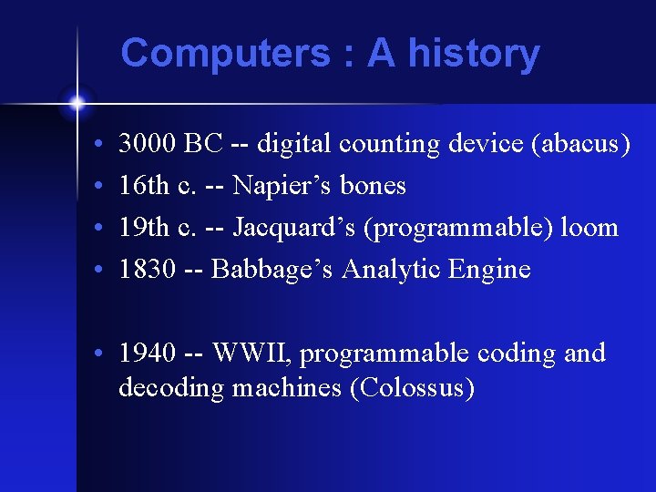 Computers : A history • • 3000 BC -- digital counting device (abacus) 16 Computers : A history • • 3000 BC -- digital counting device (abacus) 16