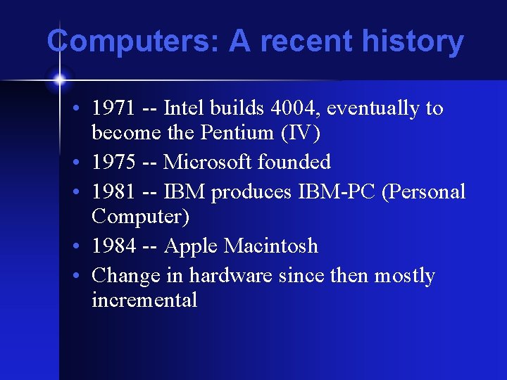 Computers: A recent history • 1971 -- Intel builds 4004, eventually to become the Computers: A recent history • 1971 -- Intel builds 4004, eventually to become the