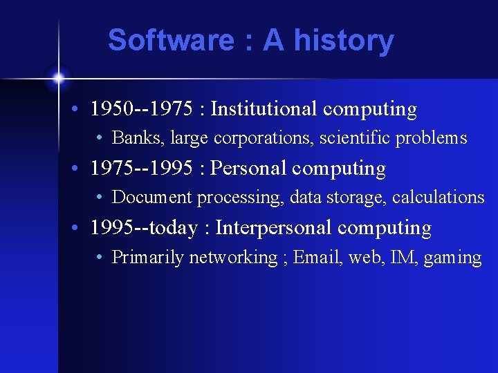 Software : A history • 1950 --1975 : Institutional computing • Banks, large corporations, Software : A history • 1950 --1975 : Institutional computing • Banks, large corporations,