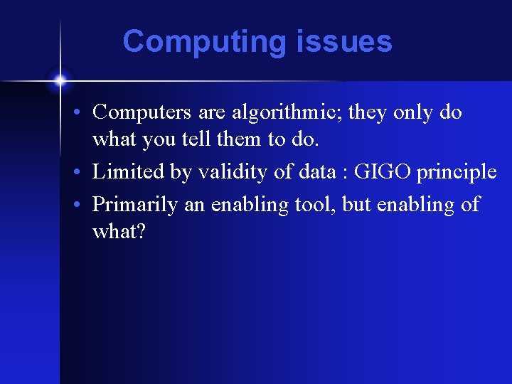 Computing issues • Computers are algorithmic; they only do what you tell them to Computing issues • Computers are algorithmic; they only do what you tell them to