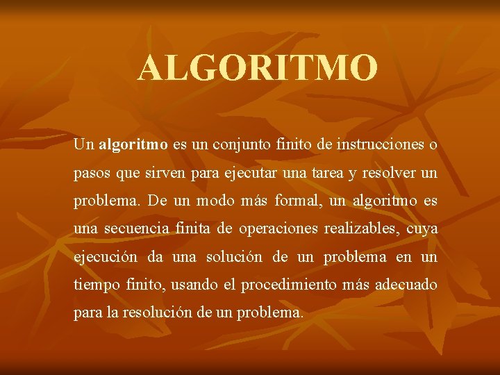 ALGORITMO Un algoritmo es un conjunto finito de instrucciones o pasos que sirven para