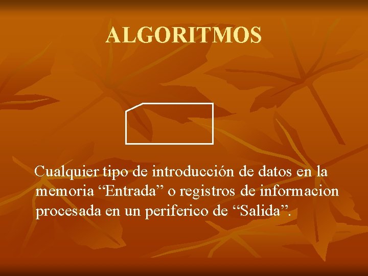 ALGORITMOS Cualquier tipo de introducción de datos en la memoria “Entrada” o registros de ALGORITMOS Cualquier tipo de introducción de datos en la memoria “Entrada” o registros de