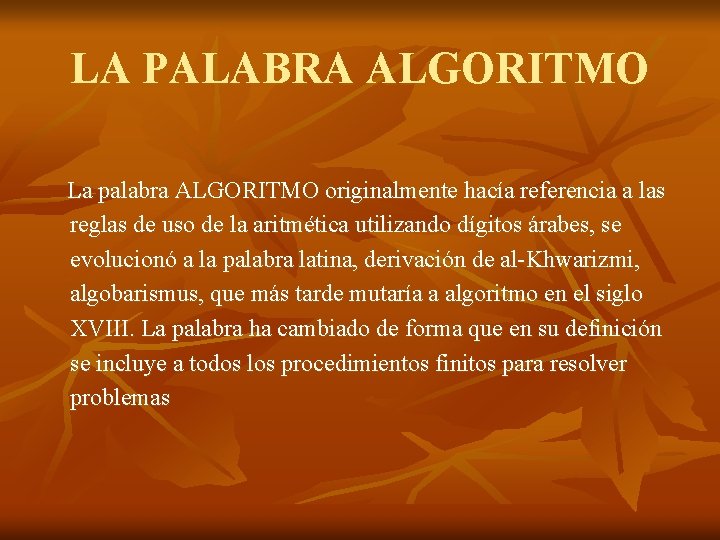 LA PALABRA ALGORITMO La palabra ALGORITMO originalmente hacía referencia a las reglas de uso