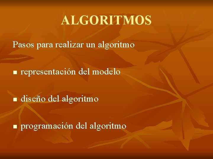 ALGORITMOS Pasos para realizar un algoritmo n representación del modelo n diseño del algoritmo