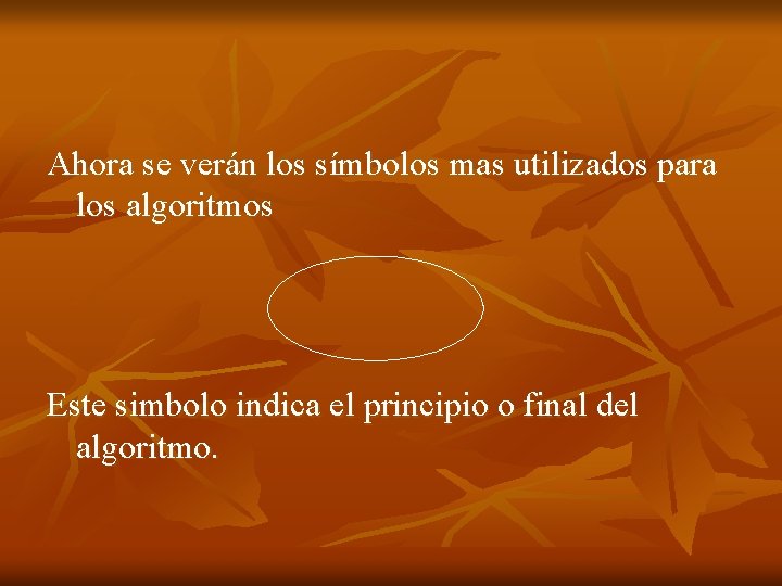 Ahora se verán los símbolos mas utilizados para los algoritmos Este simbolo indica el