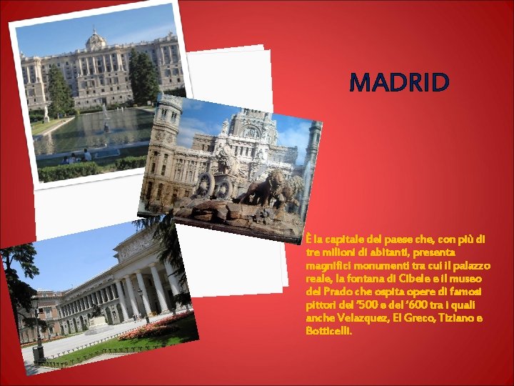 MADRID È la capitale del paese che, con più di tre milioni di abitanti,
