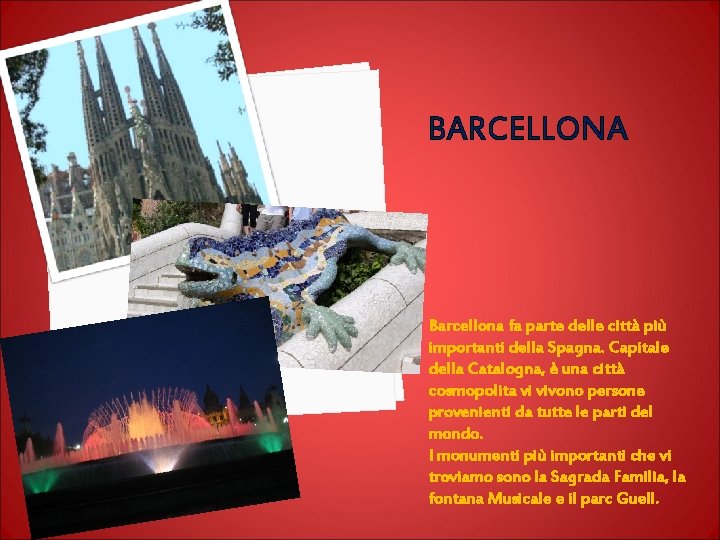 BARCELLONA Barcellona fa parte delle città più importanti della Spagna. Capitale della Catalogna, è