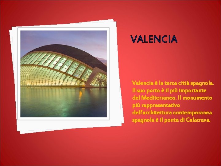 VALENCIA Valencia è la terza città spagnola. Il suo porto è il più importante