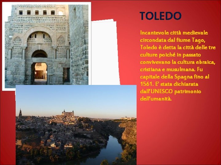 TOLEDO Incantevole città medievale circondata dal fiume Tago, Toledo è detta la città delle