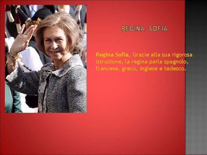 REGINA SOFIA Regina Sofia, Grazie alla sua rigorosa istruzione, la regina parla spagnolo, francese,