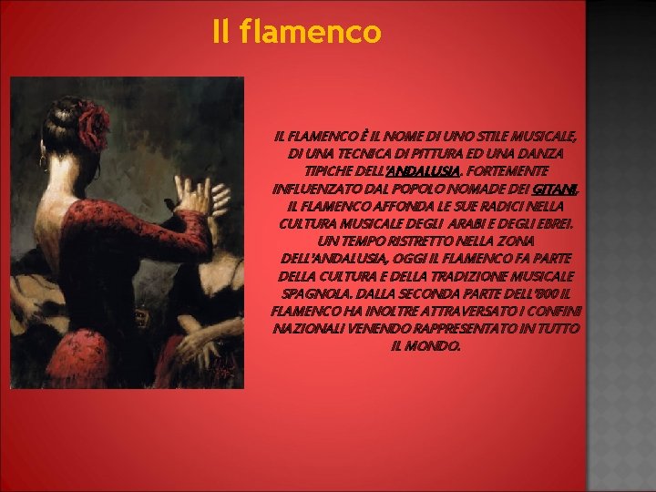 Il flamenco IL FLAMENCO È IL NOME DI UNO STILE MUSICALE, DI UNA TECNICA