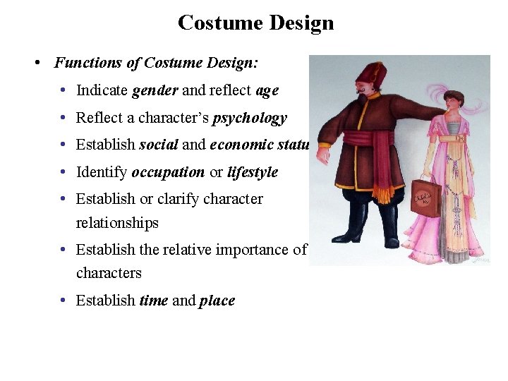 Costume Design • Functions of Costume Design: • Indicate gender and reflect age •