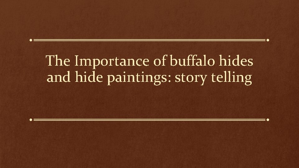 The Importance of buffalo hides and hide paintings: story telling 