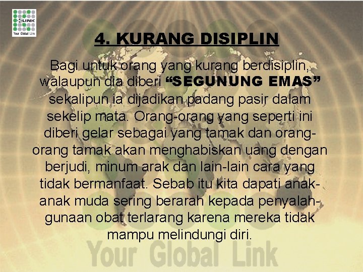 4. KURANG DISIPLIN Bagi untuk orang yang kurang berdisiplin, walaupun dia diberi “SEGUNUNG EMAS”