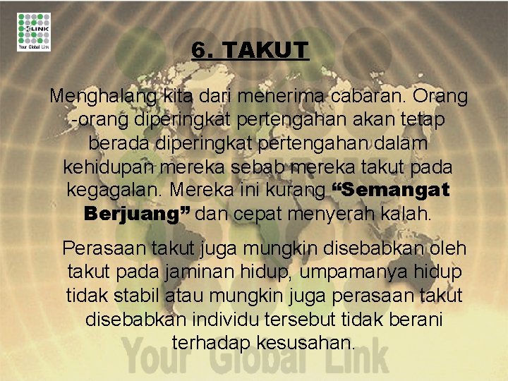 6. TAKUT Menghalang kita dari menerima cabaran. Orang -orang diperingkat pertengahan akan tetap berada