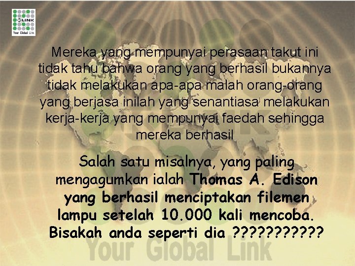 Mereka yang mempunyai perasaan takut ini tidak tahu bahwa orang yang berhasil bukannya tidak