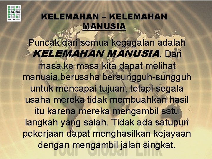 KELEMAHAN – KELEMAHAN MANUSIA Puncak dari semua kegagalan adalah KELEMAHAN MANUSIA. Dari masa ke