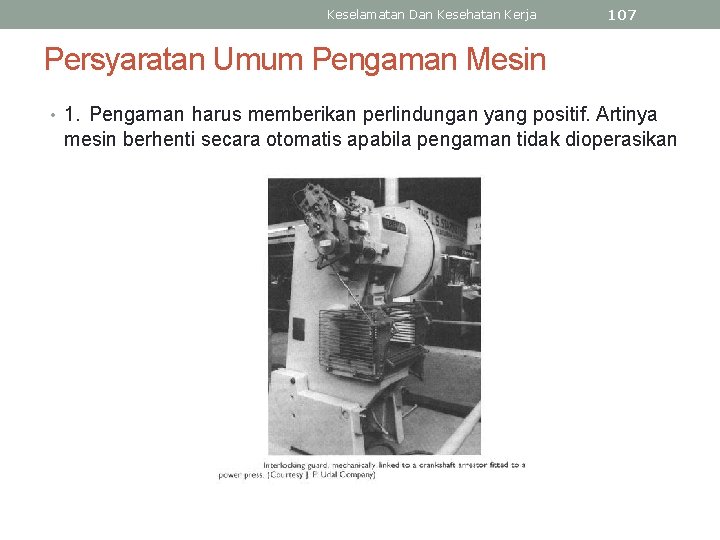 Keselamatan Dan Kesehatan Kerja 107 Persyaratan Umum Pengaman Mesin • 1. Pengaman harus memberikan