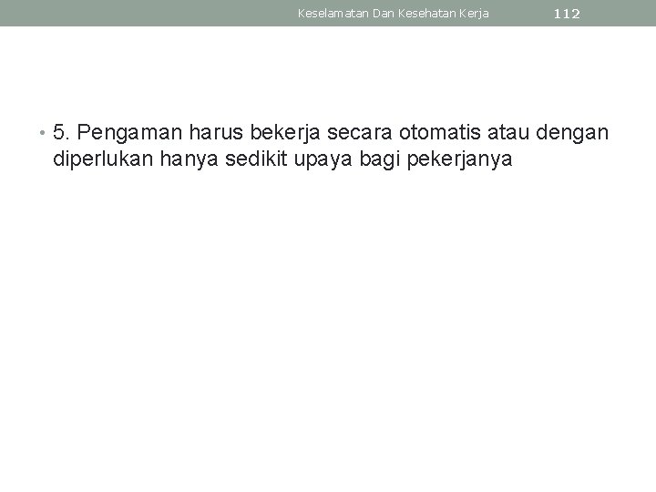 Keselamatan Dan Kesehatan Kerja 112 • 5. Pengaman harus bekerja secara otomatis atau dengan