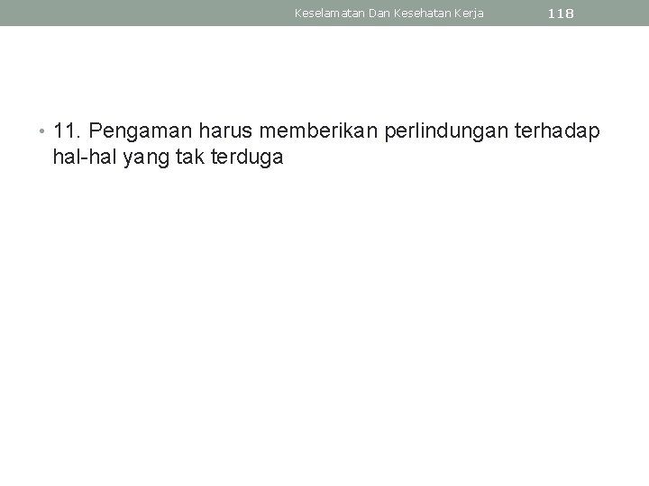 Keselamatan Dan Kesehatan Kerja 118 • 11. Pengaman harus memberikan perlindungan terhadap hal-hal yang