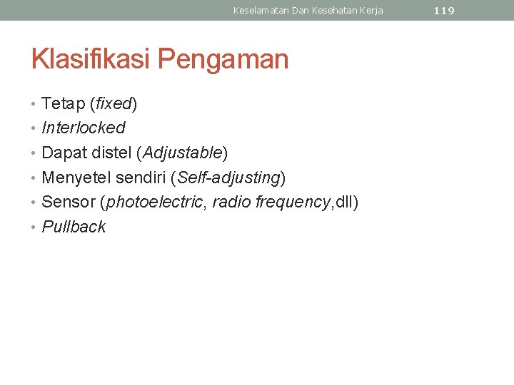 Keselamatan Dan Kesehatan Kerja Klasifikasi Pengaman • Tetap (fixed) • Interlocked • Dapat distel