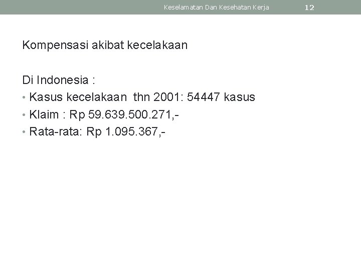 Keselamatan Dan Kesehatan Kerja Kompensasi akibat kecelakaan Di Indonesia : • Kasus kecelakaan thn