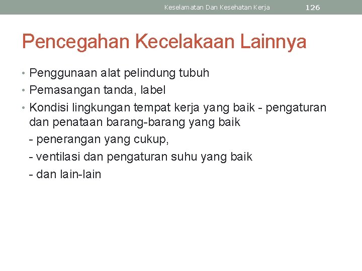 Keselamatan Dan Kesehatan Kerja 126 Pencegahan Kecelakaan Lainnya • Penggunaan alat pelindung tubuh •