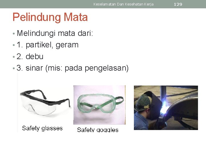 Keselamatan Dan Kesehatan Kerja Pelindung Mata • Melindungi mata dari: • 1. partikel, geram