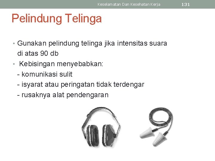 Keselamatan Dan Kesehatan Kerja Pelindung Telinga • Gunakan pelindung telinga jika intensitas suara di