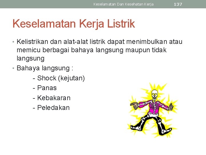 Keselamatan Dan Kesehatan Kerja 137 Keselamatan Kerja Listrik • Kelistrikan dan alat-alat listrik dapat