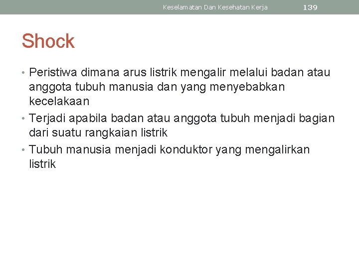 Keselamatan Dan Kesehatan Kerja 139 Shock • Peristiwa dimana arus listrik mengalir melalui badan