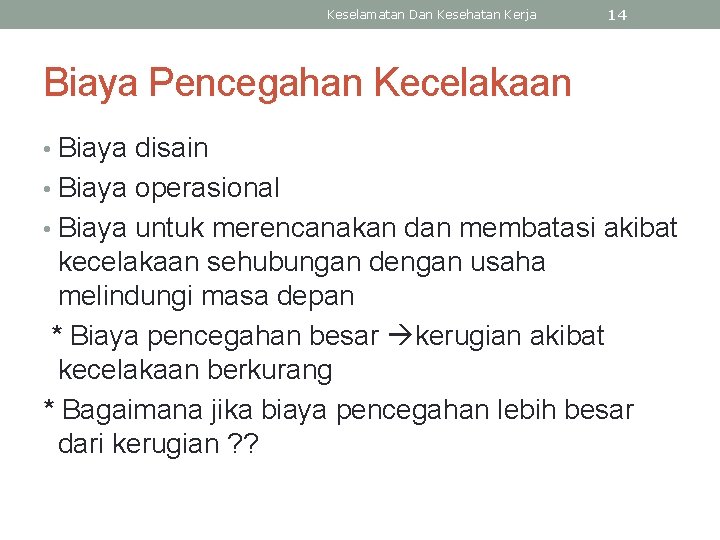 Keselamatan Dan Kesehatan Kerja 14 Biaya Pencegahan Kecelakaan • Biaya disain • Biaya operasional