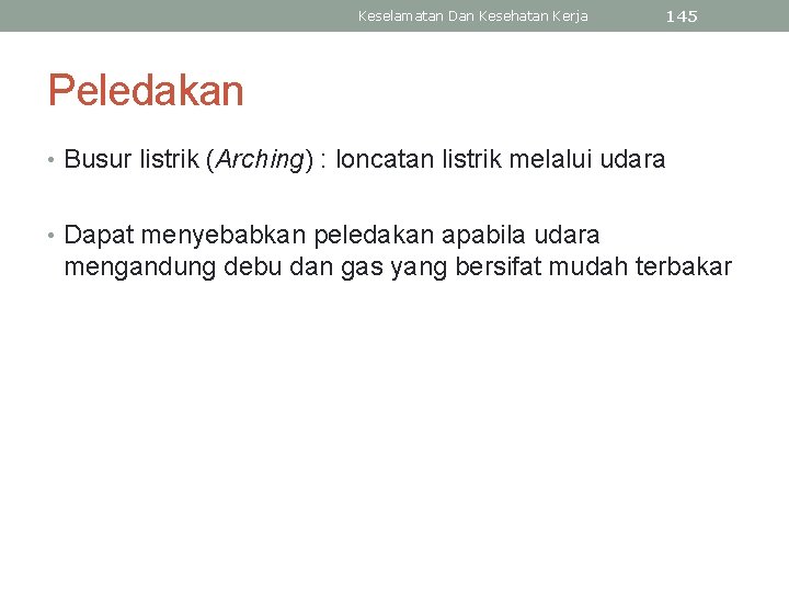 Keselamatan Dan Kesehatan Kerja 145 Peledakan • Busur listrik (Arching) : loncatan listrik melalui