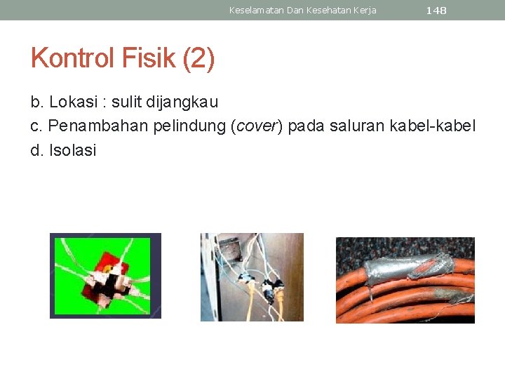 Keselamatan Dan Kesehatan Kerja 148 Kontrol Fisik (2) b. Lokasi : sulit dijangkau c.