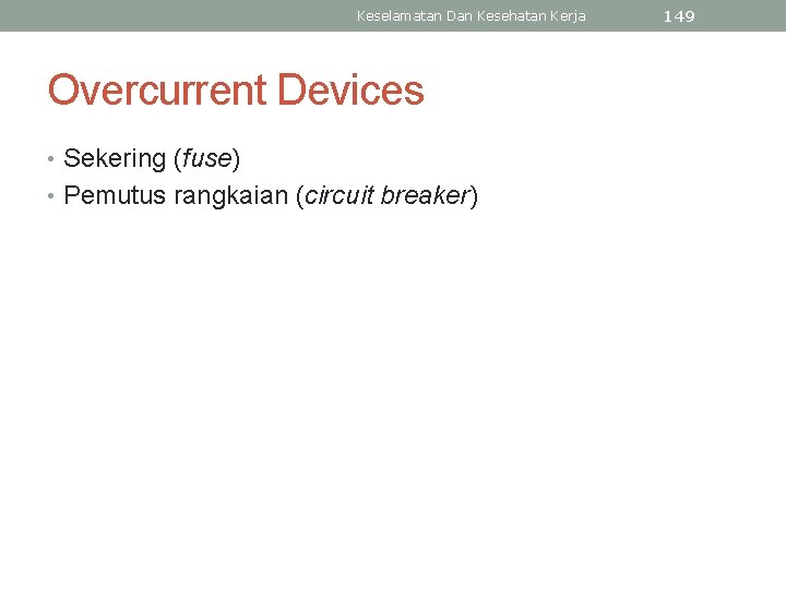 Keselamatan Dan Kesehatan Kerja Overcurrent Devices • Sekering (fuse) • Pemutus rangkaian (circuit breaker)