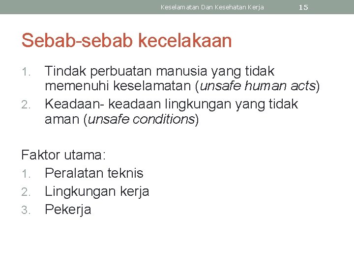 Keselamatan Dan Kesehatan Kerja 15 Sebab-sebab kecelakaan Tindak perbuatan manusia yang tidak memenuhi keselamatan