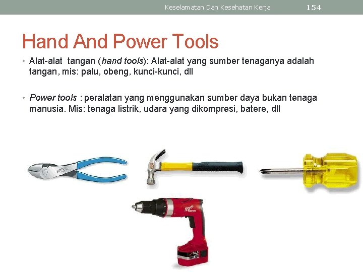 Keselamatan Dan Kesehatan Kerja 154 Hand And Power Tools • Alat-alat tangan (hand tools):