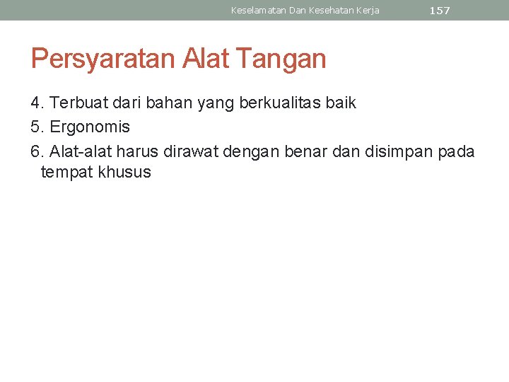 Keselamatan Dan Kesehatan Kerja 157 Persyaratan Alat Tangan 4. Terbuat dari bahan yang berkualitas