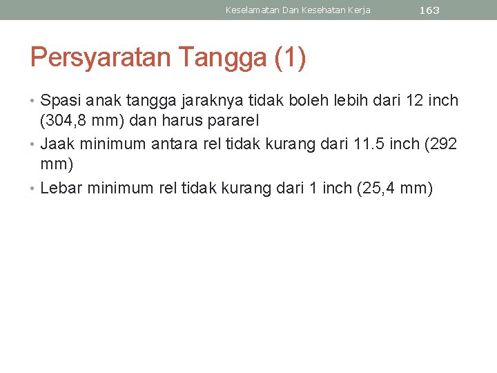 Keselamatan Dan Kesehatan Kerja 163 Persyaratan Tangga (1) • Spasi anak tangga jaraknya tidak