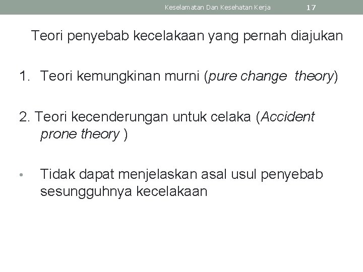 Keselamatan Dan Kesehatan Kerja 17 Teori penyebab kecelakaan yang pernah diajukan 1. Teori kemungkinan