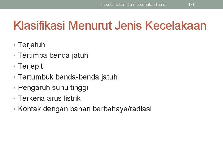 Keselamatan Dan Kesehatan Kerja 19 Klasifikasi Menurut Jenis Kecelakaan • Terjatuh • Tertimpa benda